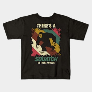 Bigfoot, Theres A Squatch In These Woods Kids T-Shirt